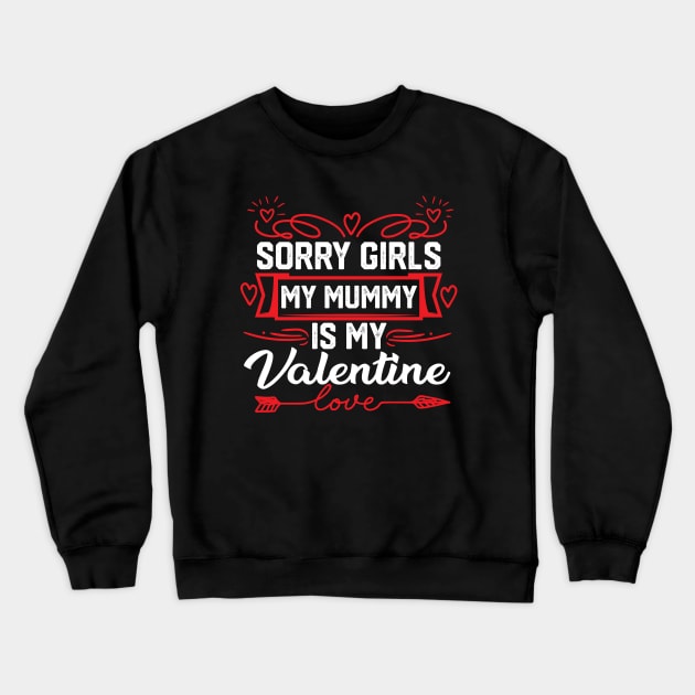 Mom Valentine funny Saying- Exclusive Sorry Girls, My Mummy is My Valentine Design. Best Gift for Mother Lovers - Cute Mom Valentine Quote Crewneck Sweatshirt by KAVA-X